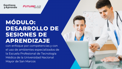 MÓDULO I-TM. Desarrollo de  sesiones de aprendizaje con enfoque por competencias y con el uso de ambientes especializados de la Escuela Profesional de Tecnología Médica